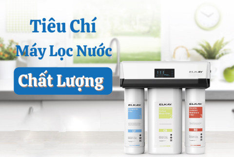 Những tiêu chí cần có ở một máy lọc nước chất lượng