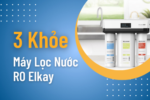 3 Khỏe với máy lọc nước RO ELKAY